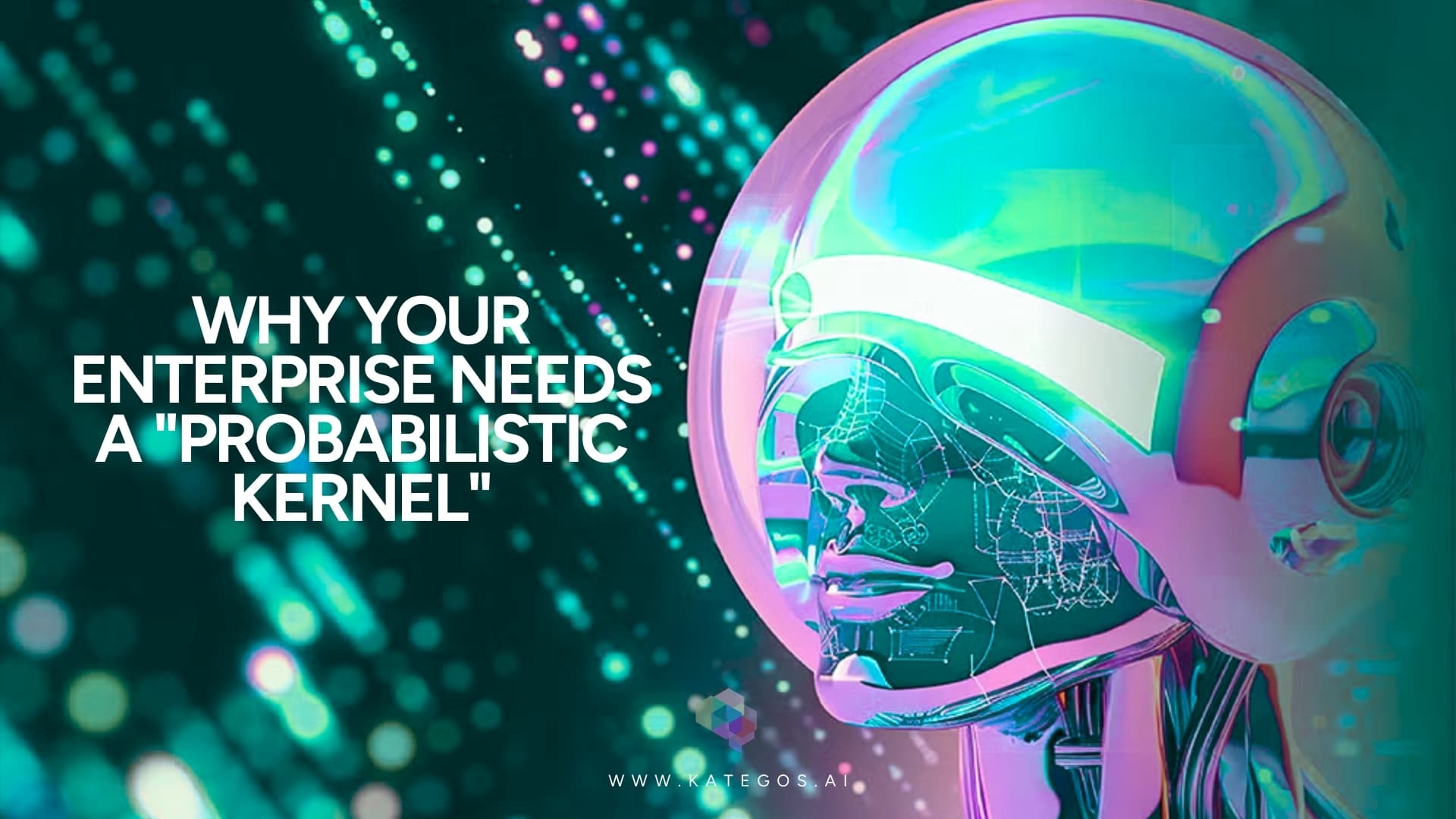 Why Your Enterprise Needs a "Probabilistic Kernel"